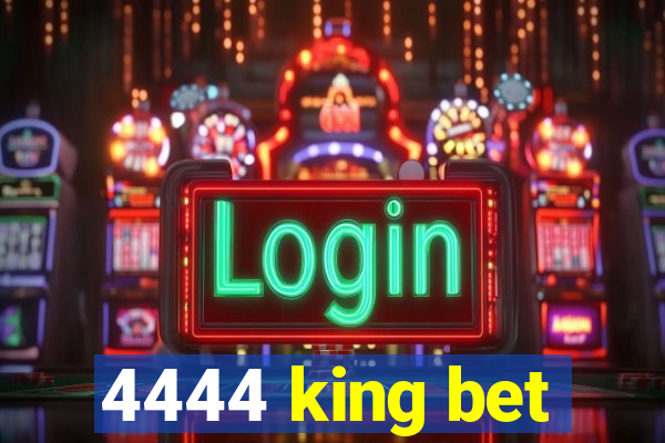 4444 king bet